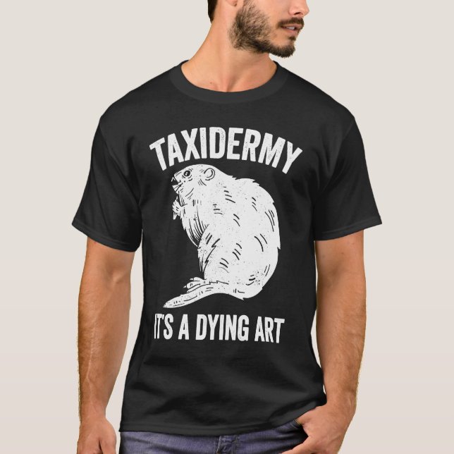Taxidermy Dying Taxidermist T-Shirt (Front)
