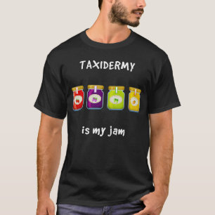 Taxidermy is My Jam Favourite Hobby Slang Phrase T-Shirt
