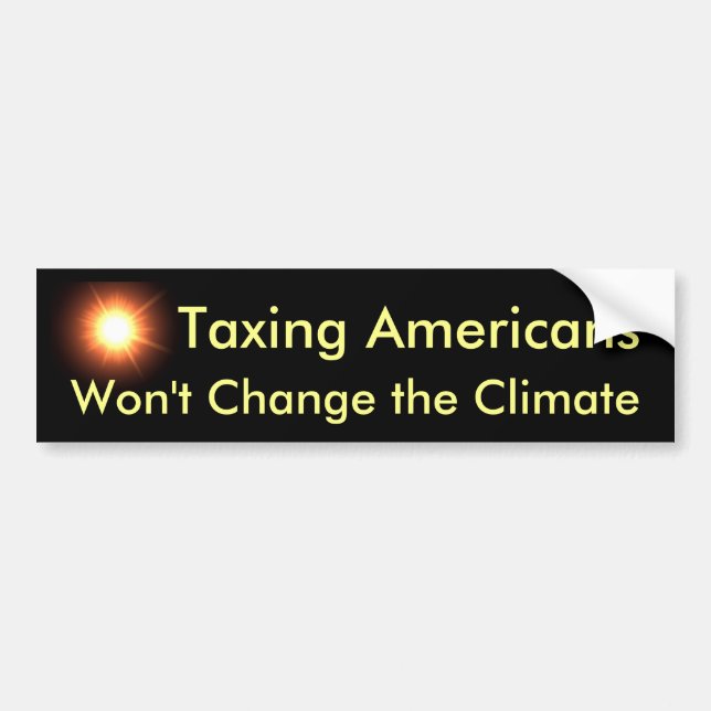 Taxing Americans Won't Change the Climate Bumper Sticker (Front)