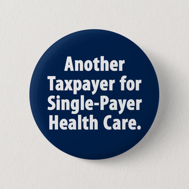 Taxpayer for single payer health care button (Front)