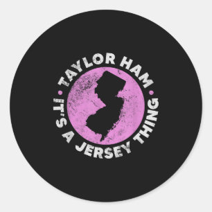 Taylor Ham It's A Jersey Thing New Jersey Rk Roll Classic Round Sticker