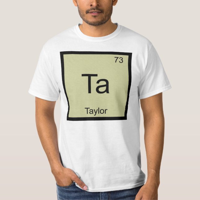 Taylor Name Chemistry Element Periodic Table T-Shirt (Front)
