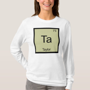 Taylor Name Chemistry Element Periodic Table T-Shirt