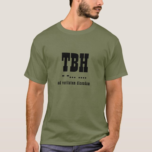 TBH Abbreviation, Morse Code, Latin, Typography T-Shirt (Front)