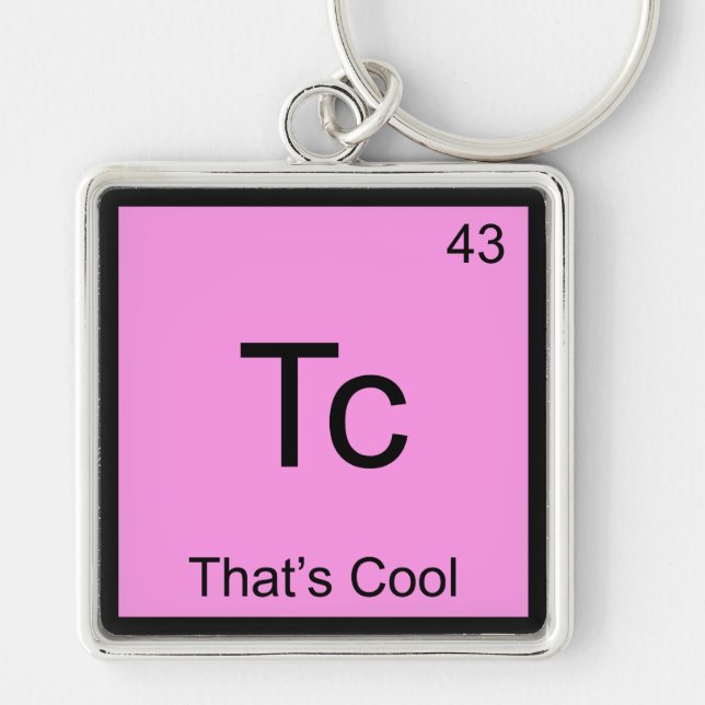 Tc - That's Cool Funny Chemistry Element Symbol T Key Ring (Front)