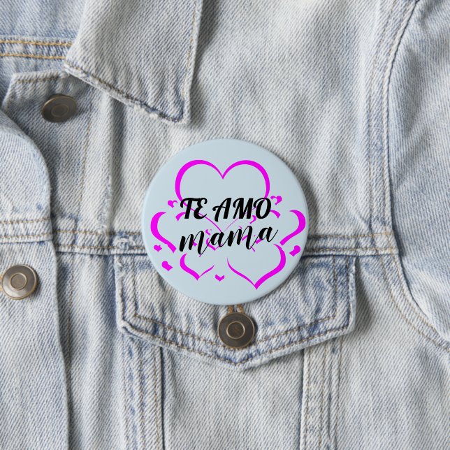 Te Amo Mama Personalised Custom Buttons & Pins (In Situ)