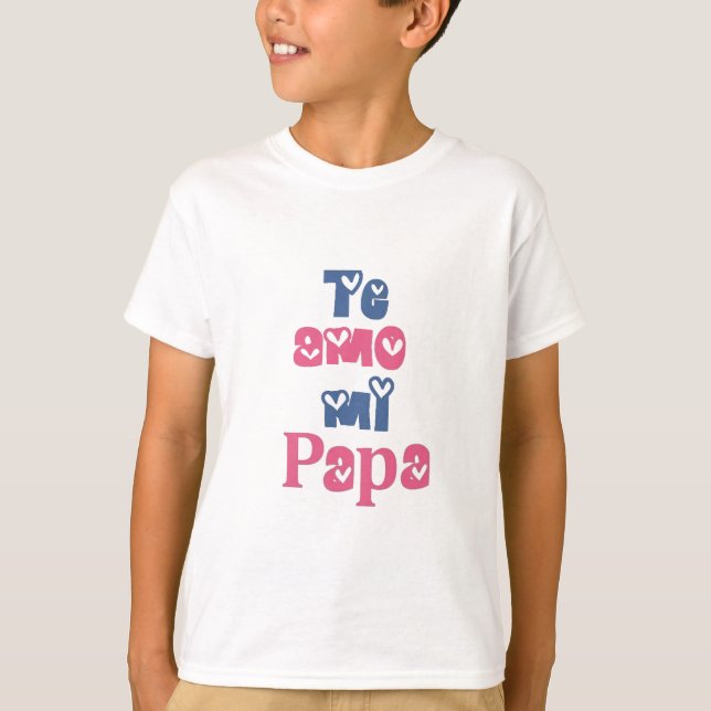 Te Amo Mi Papa T-Shirt (Front)