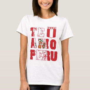 Te Amo Peru - I love Peru T-Shirt