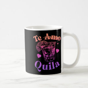 Te amo quila liquor shot alcohol party drink quote coffee mug