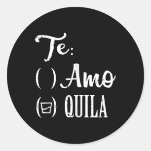 Te Amo Quila Tequila Funny Mexican Cinco De Mayo T Classic Round Sticker