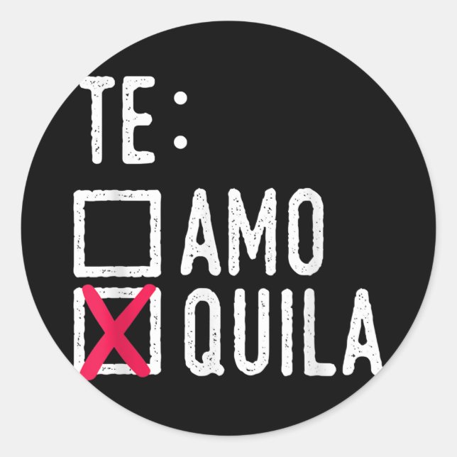 Te Amo Quila Tequila Liquor Shot Alcohol Party Classic Round Sticker (Front)