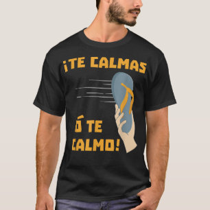 Te Calmas o Te Calmo Chancla Spanish Speaking Gift T-Shirt