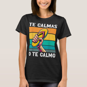 Te Calmas O Te Calmo Funny Mexican Mum Humour Span T-Shirt