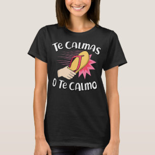 Te Calmas O Te Calmo Funny Mexican Spanish Mum Exp T-Shirt
