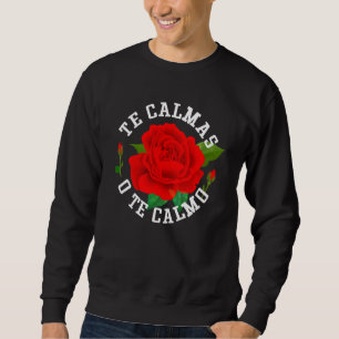 Te Calmas O Te Calmo Funny Slang Spanish Mexico La Sweatshirt