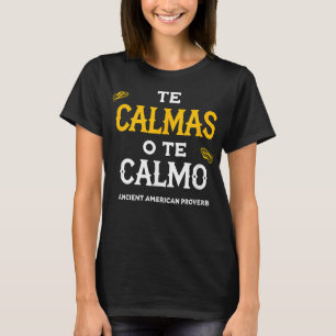 Te Calmas O Te Calmo Funny Spanish Speaker Gift Me T-Shirt