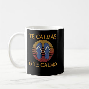 Te Calmas O Te Calmo Funny Spanish Speaker Sandals Coffee Mug