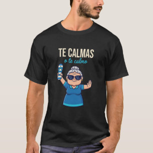 Te Calmas O Te Calmo Grandma Latino Funny Spanish T-Shirt