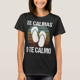 Te Calmas O Te Calmo Hispanic Spanish T-Shirt