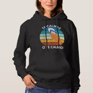 Te Calmas O Te Calmo Mexican Proverb Funny Spanish Hoodie