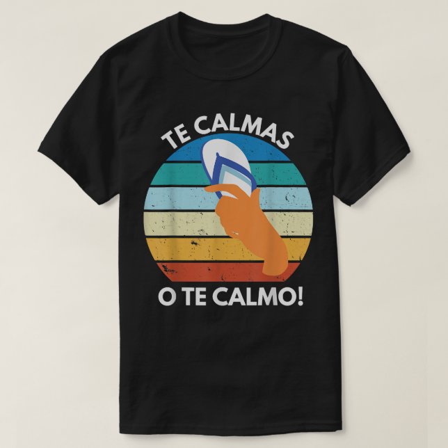Te Calmas O Te Calmo Mexican Proverb Funny Spanish T-Shirt (Design Front)