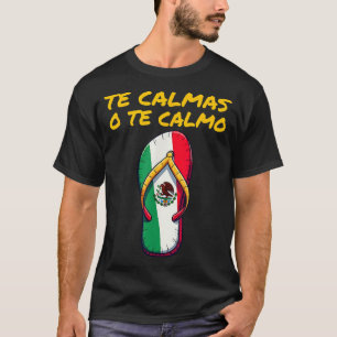 Te Calmas O Te Calmo Mexican Spanish Mother Expres T-Shirt