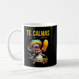 Te Calmas O Te Calmo Mexican Spanish Mother Mum Ex Coffee Mug