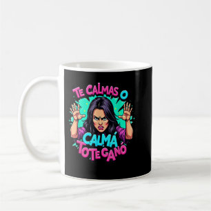 Te Calmas O Te Calmo Mexican Spanish Mother Mum Ex Coffee Mug