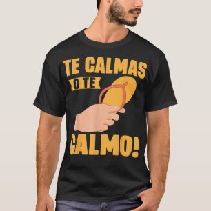 Te Calmas O Te Calmo Mexican T-Shirt