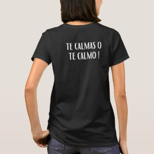 Te Calmas O Te Calmo Slang Spanish Mexico Latino T-Shirt