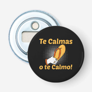 Te Calmas O Te Calmo Spanish Mother Mexican Funny Bottle Opener