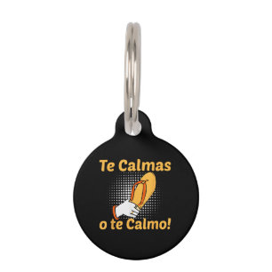 Te Calmas O Te Calmo Spanish Mother Mexican Funny Pet Tag