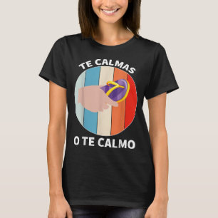 Te Calmas O Te Calmo Spanish Quotes Spanish Saying T-Shirt