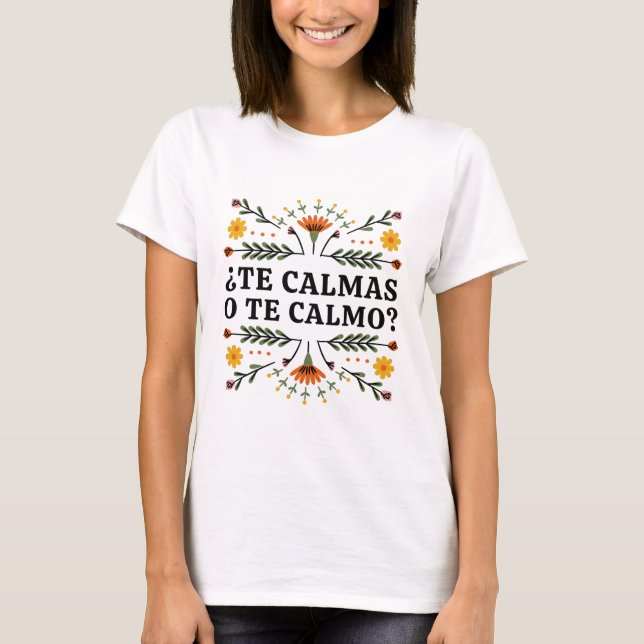 Te Calmas O Te Calmo, Spanish T-Shirt (Front)