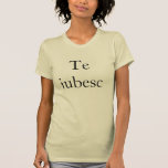 Te iubesc--I love you in Romanian T-Shirt<br><div class="desc">Romanianphrase Te iubesc means I love you in Romanian, great for engagement, wedding a, niversary</div>