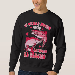 TE QUIERO COMO LA TRUCHA AL TRUCHO Husband Wife Va Sweatshirt