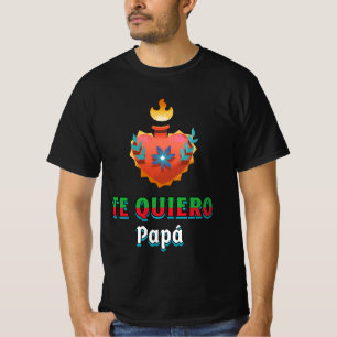 Te Quiero papa : Mexican fathers day heart 2024 T-Shirt