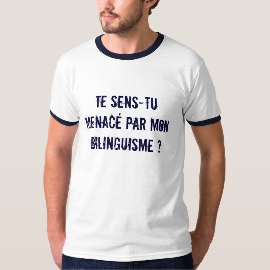 Te sens-tu menacé par le bilinguisme? T-Shirt