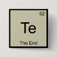 Te - The End Funny Chemistry Element Symbol Tee