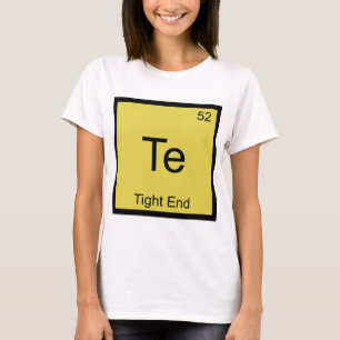 Te - Tight End Chemistry Element Symbol Football T T-Shirt