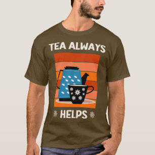 Tea Always Helps Tea Lovers 1 T-Shirt