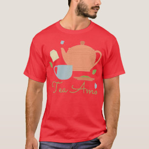 Tea Amo I love Tea Tea Lover Tea quote 3 T-Shirt