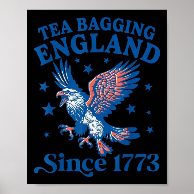 Tea Bagging England Since 1773 Patriotic Eagle 4th Poster (Front)