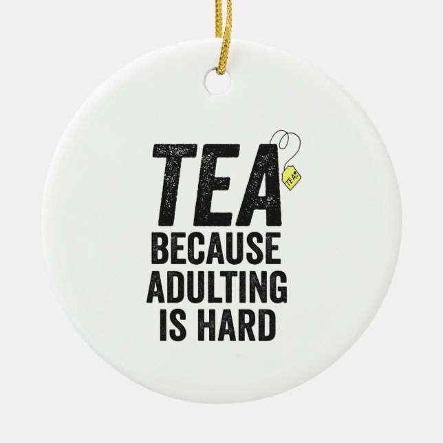 Tea Because Adulting is Hard Funny  Ceramic Tree Decoration (Front)