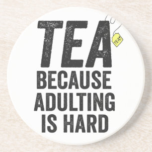 Tea Because Adulting is Hard Funny  Coaster