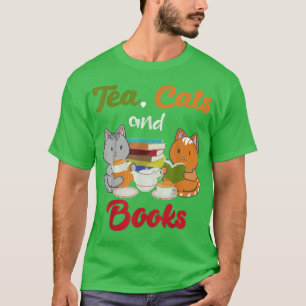 Tea Cats and Books Cat Lover Bookworm Tea Drinker T-Shirt