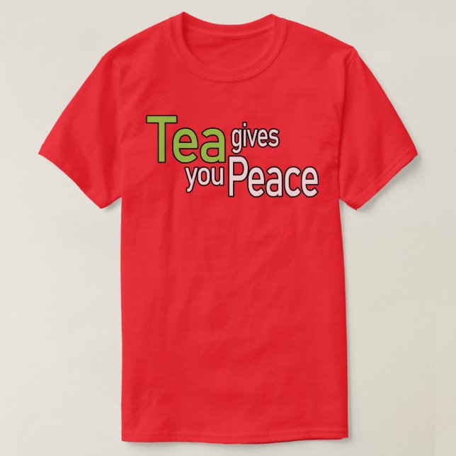 Tea Gives You Peace Quote T-Shirt (Design Front)