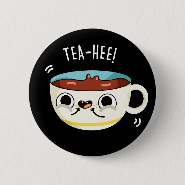 Tea Hee Funny Tea Cup Pun Dark BG 6 Cm Round Badge (Front)