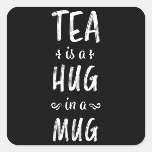 Tea is a Hug in a Mug - Tealover Gift Square Sticker