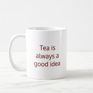 Tea is always a good idea Coffee Mug